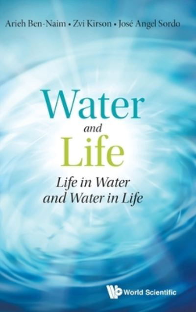 Cover for Ben-naim, Arieh (The Hebrew Univ Of Jerusalem, Israel) · Water And Life: Life In Water And Water In Life (Hardcover Book) (2021)