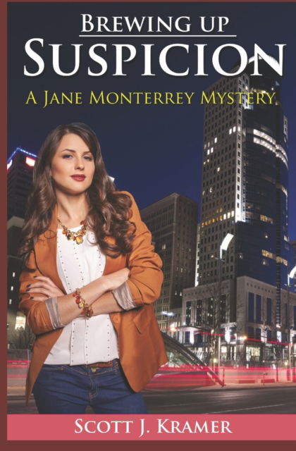 Cover for Kramer Scott J. J Kramer · Brewing Up Suspicion BK 6: A Jane Monterrey Novel (Paperback Book) (2022)