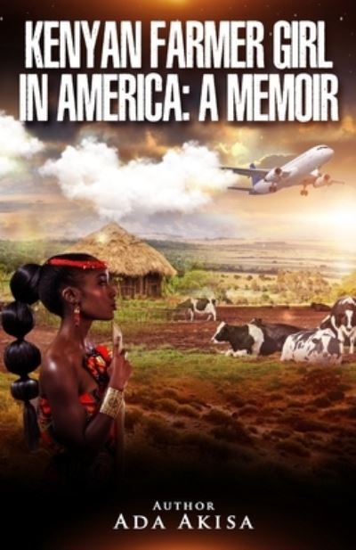 Cover for Ada Akisa · Kenyan Farmer Girl in America: A Memoir (Pocketbok) (2021)