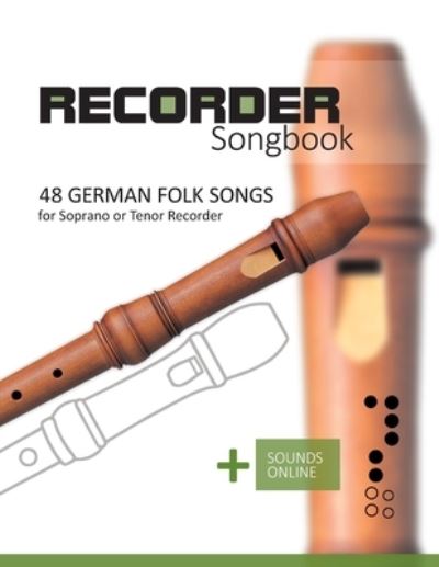 Recorder Songbook - 48 German Folk songs: for the Soprano or Tenor Recorder + Sounds Online - Bettina Schipp - Książki - Independently Published - 9798479522505 - 18 września 2021