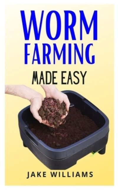 Cover for Jake Williams · Worm Farming Made Easy: A comprehensive guide on volleyball for everyone (Paperback Book) (2021)