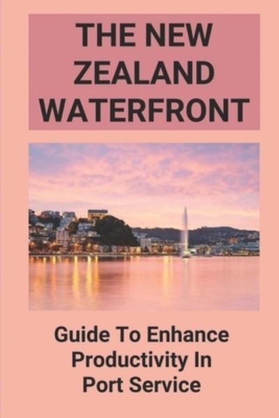 Cover for Kattie Heckert · The New Zealand Waterfront (Paperback Book) (2021)