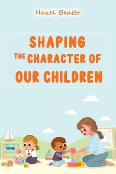 Cover for Hazel Beatto · Shaping the Character of Our Children (Paperback Book) (2021)