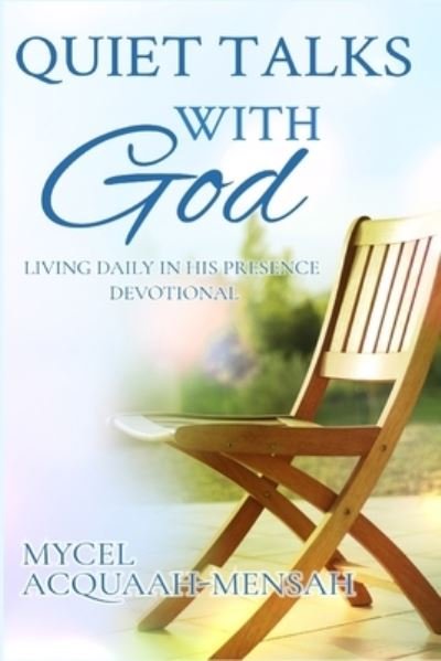 Quiet Talks With God: Living Daily In His Presence Devotional - Mycel Acquaah-Mensah - Livros - Independently Published - 9798540493505 - 20 de julho de 2021