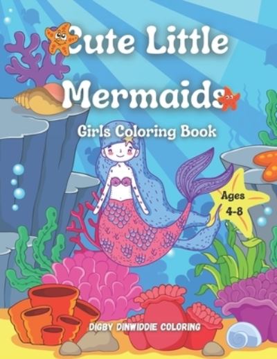 Cover for Digby Dinwiddie Coloring · Cute Little Mermaids (Paperback Book) (2020)