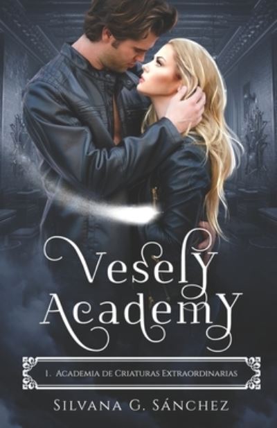 Cover for Silvana G Sanchez · Vesely Academy: Academia de Criaturas Extraordinarias: Academia Paranormal Miniserie (Libro 1) (Paperback Book) (2021)