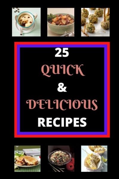 25 Quick & Delicious Recipes - X Kelley - Bøger - Independently Published - 9798624007505 - 12. marts 2020