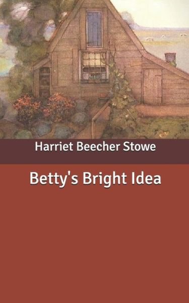 Cover for Harriet Beecher Stowe · Betty's Bright Idea (Paperback Bog) (2020)