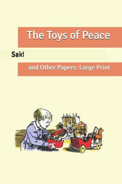 The Toys of Peace: and Other Papers: Large Print - Saki - Books - Independently Published - 9798638420505 - April 19, 2020