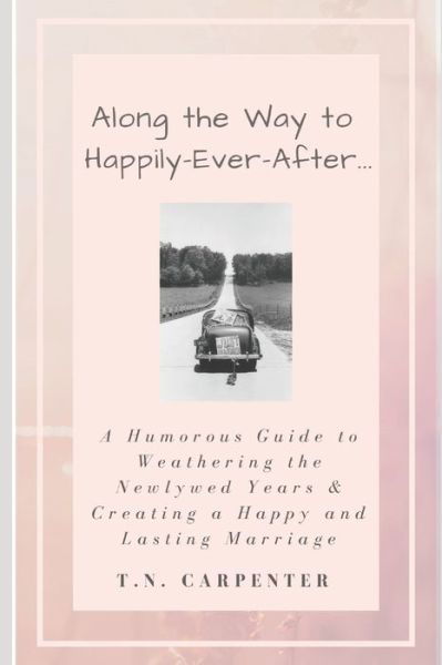 Cover for T N Carpenter · Along the Way to Happily-Ever-After . . . (Paperback Bog) [Black And White edition] (2015)