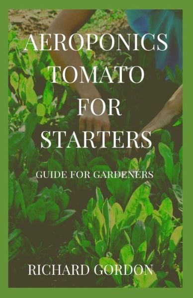 Cover for Richard Gordon · Aeroponics Tomato for Starters (Taschenbuch) (2020)