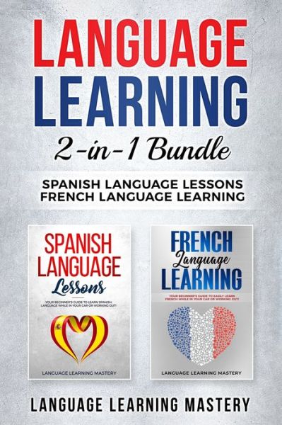 Cover for Language Learning Mastery · Language Learning: 2 in 1 bundle: Spanish Language Lessons, French Language Learning (Paperback Book) (2020)