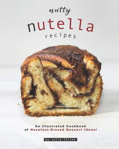 Cover for Julia Chiles · Nutty Nutella Recipes (Paperback Book) (2020)