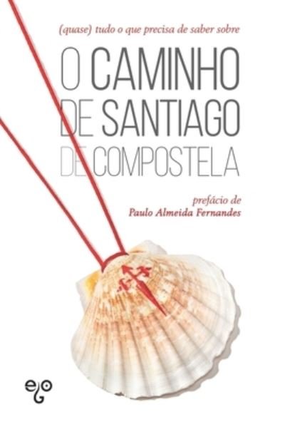 Cover for Ego Editora · (quase) tudo o que precisa de saber sobre o Caminho de Santiago de Compostela (Paperback Book) (2021)