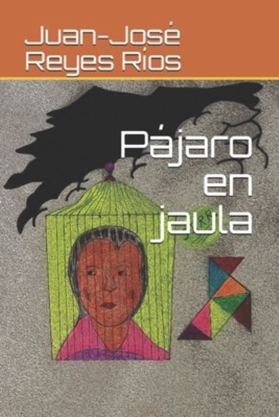 Cover for Juan-Jose Reyes Rios · Pajaro en jaula (Paperback Book) (2020)