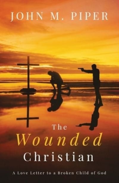 Cover for John Piper · The Wounded Christian: - A Love Letter to a Broken Child of God (Paperback Book) (2021)