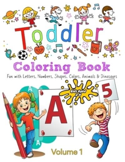 Cover for Kaz Campbell · Toddler Coloring Book - Volume 1: Kids Ages 2-4: Fun with Letters, Numbers, Colors, Shapes, Animals &amp; Dinosaurs - Coloring Books for Kids (Pocketbok) (2021)