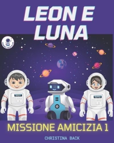 Cover for Christina Back · Leon E Luna - Missione Amicizia (Paperback Book) (2021)