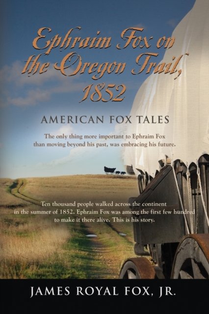 Cover for Fox, James Royal, Jr · American Fox Tales: Ephraim Fox on the Oregon Trail - 1852 (Taschenbuch) (2022)