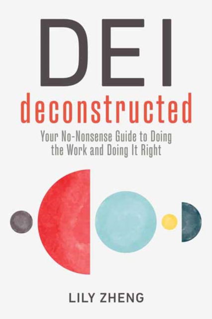 Cover for Lily Zheng · DEI Deconstructed: Your No-Nonsense Guide to Doing the Work and Doing It Right (Taschenbuch) (2024)