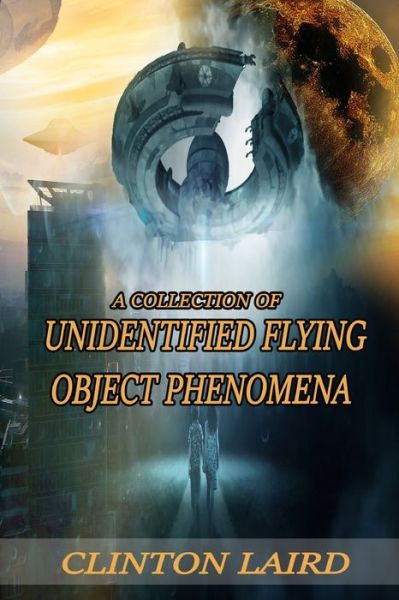 Cover for Clinton Laird · A Collection of Unidentified Flying Object Phenomena: Revised Edition (Paperback Book) [Revised edition] (2022)