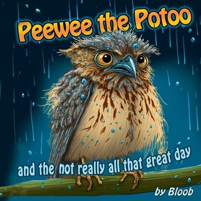 Cover for Made by Bloob · Peewee the Potoo and the Not Really All That Great Day (Book) (2023)