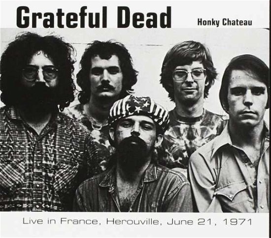 Cover for Grateful Dead · Honky Chateau; Live in France 1971 (CD) (2017)