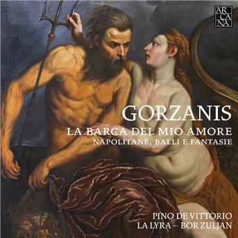 Cover for Pino De Vittorio / La Lyra / Bor Zuljan · Gorzanis: La Barca Del Mio Amore - Napolitane. Balli E Fantasie (CD) (2018)