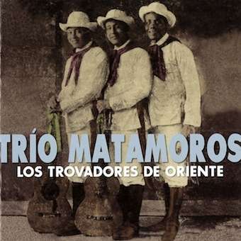 Cover for Trio Matamoros · Los Trovadores De Oriente (CD) [Japan Import edition] (2017)