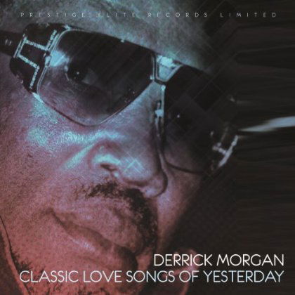 Classic Love Songs Of Yesterda - Derrick Morgan - Music - PRESTIGE ELITE RECORDS - 5032427035506 - August 12, 2013