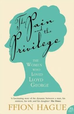 Cover for Ffion Hague · The Pain and the Privilege: The Women in Lloyd George’s Life (Paperback Book) (2009)