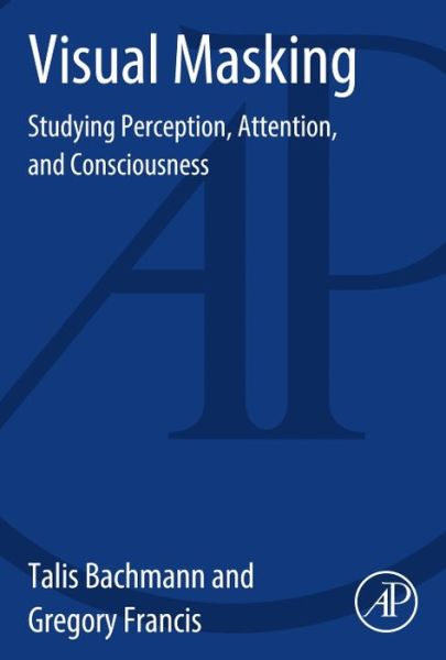 Cover for Bachmann, Talis (University of Tartu, Tartu, Estonia) · Visual Masking: Studying Perception, Attention, and Consciousness (Paperback Book) (2013)