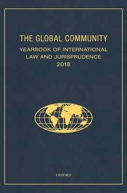 The Global Community Yearbook of International Law and Jurisprudence 2018 - Global Community: Yearbook of International Law & Jurisprudence - - Books - Oxford University Press Inc - 9780190072506 - September 10, 2019