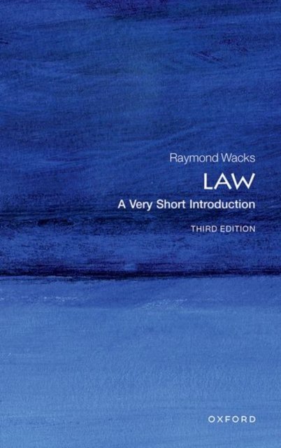 Cover for Wacks, Raymond (Emeritus Professor of Law and Legal Theory, University of Hong Kong, Emeritus Professor of Law and Legal Theory, University of Hong Kong) · Law: A Very Short Introduction - Very Short Introductions (Paperback Book) [3 Revised edition] (2023)
