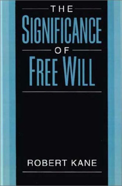 Cover for Kane, Robert (Professor of Philosophy, Professor of Philosophy, University of Texas at Austin) · The Significance of Free Will (Hardcover Book) (1997)