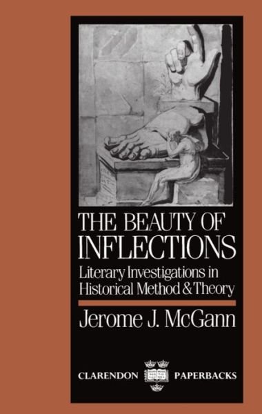 Cover for McGann, Jerome J. (John Stewart Bryan University Professor, John Stewart Bryan University Professor, University of Virginia) · The Beauty of Inflections: Literary Investigations in Historical Method and Theory - Clarendon Paperbacks (Paperback Bog) (1988)