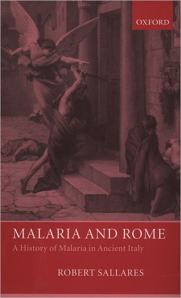 Cover for Sallares, Robert (, Research Fellow in Biomolecular Sciences, UMIST) · Malaria and Rome: A History of Malaria in Ancient Italy (Gebundenes Buch) (2002)