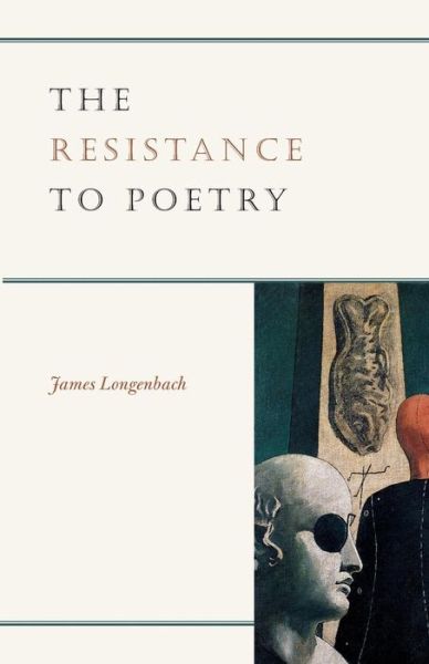 Cover for Longenbach, James (W. W. Norton &amp; Company) · The Resistance to Poetry (Paperback Book) (2005)