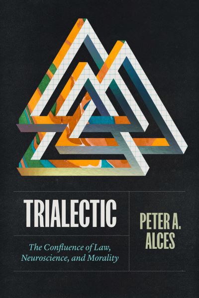 Cover for Peter A. Alces · Trialectic: The Confluence of Law, Neuroscience, and Morality (Paperback Book) (2023)