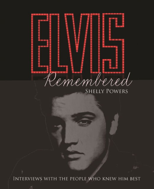 Cover for Shelly Powers · Elvis Remembered: Interviews With the People Who Knew Him Best (Hardcover Book) (2023)