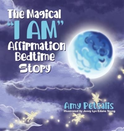 Cover for Amy Petsalis · The Magical &quot;I AM&quot; Affirmation Bedtime Story (Hardcover Book) (2021)