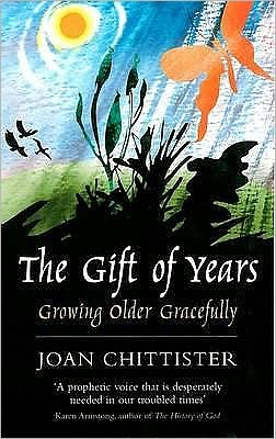 Cover for Chittister, Sister Joan, OSB · The Gift of Years (Pocketbok) [UK edition] (2008)