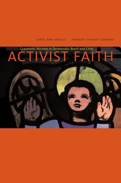 Cover for Carol Ann Drogus · Activist Faith: Grassroots Women in Democratic Brazil and Chile (Paperback Book) (2007)