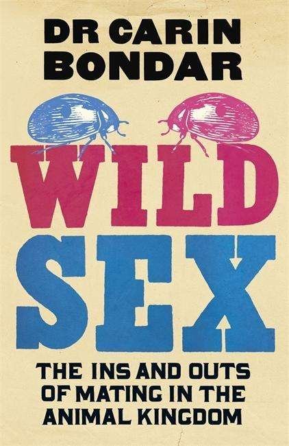 The Nature of Sex: The Ins and Outs of Mating in the Animal Kingdom - Dr. Carin Bondar - Livros - Orion Publishing Co - 9780297609506 - 10 de setembro de 2015
