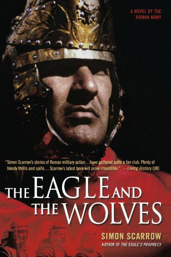 The Eagle and the Wolves: a Novel of the Roman Army - Simon Scarrow - Książki - St. Martin's Griffin - 9780312324506 - 28 listopada 2006