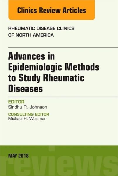 Advanced Epidemiologic Methods for the Study of Rheumatic Diseases, An Issue of Rheumatic Disease Clinics of North America - The Clinics: Internal Medicine - Johnson, Sindhu, MD, PhD (University of Toronto, Toronto, Canada) - Books - Elsevier - Health Sciences Division - 9780323610506 - September 26, 2018