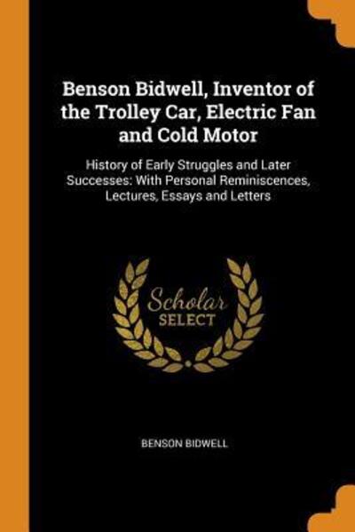 Cover for Benson Bidwell · Benson Bidwell, Inventor of the Trolley Car, Electric Fan and Cold Motor (Paperback Book) (2018)