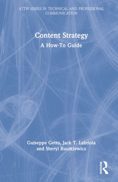 Cover for Getto, Guiseppe (East Carolina University, USA) · Content Strategy: A How-to Guide - ATTW Series in Technical and Professional Communication (Hardcover Book) (2022)