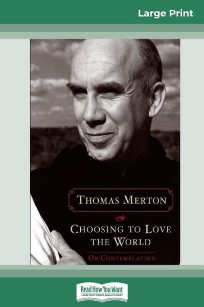 Choosing to Love the World On Contemplation - Thomas Merton - Livres - ReadHowYouWant - 9780369320506 - 25 septembre 2008