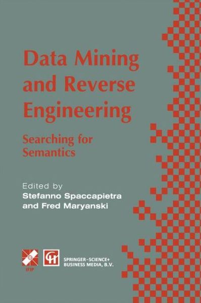 Data Mining and Reverse Engineering: Searching for semantics. IFIP TC2 WG2.6 IFIP Seventh Conference on Database Semantics (DS-7) 7-10 October 1997, Leysin, Switzerland - IFIP Advances in Information and Communication Technology - Stefano Spaccapietra - Books - Chapman and Hall - 9780412822506 - April 30, 1998